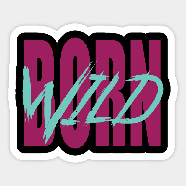 Born wild Sticker by The Smudge